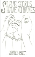Slave Girls Have No Names 1105357791 Book Cover