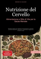 Nutrizione del Cervello: Alimentazione e Stile di Vita per la Salute Mentale: Strategie pratiche per migliorare concentrazione e memoria, prevenire ... legame tra cervello e corpo (Italian Edition) 3384526139 Book Cover