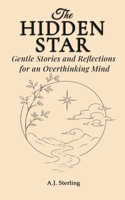 The Hidden Star: Gentle Stories and Reflections for an Overthinking Mind B0H711NZYL Book Cover