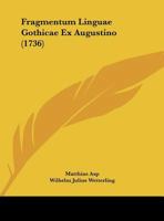 Fragmentum Linguae Gothicae Ex Augustino (1736) 1161999930 Book Cover