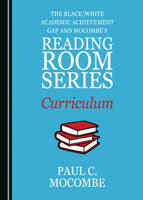 The Black/White Academic Achievement Gap and Mocombe's Reading Room Series Curriculum 1527544834 Book Cover