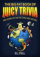 The Big Fat Book of Juicy Trivia: Mind-blowing Facts And True Stories About Anything! 1648450687 Book Cover