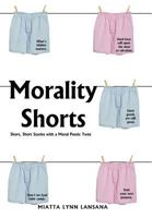 Morality Shorts: Short, Short Stories with a Poetic Twist 146850794X Book Cover