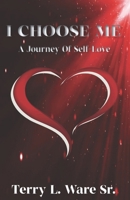 I Choose Me: A Journey Of Self-Love B0F6YLSFCZ Book Cover