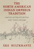 The North American Indian Orpheus Tradition: Native Afterlife Myths and Their Origins 178677187X Book Cover