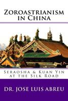 Zoroastrianism in China: : Seraosha & Guan Yin at the Silk Road 1530901049 Book Cover