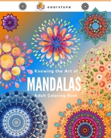 Knowing the Art of Mandalas: mandalas coloring book, mandalas for adults, mandala designs coloring book, mandalas, mandalas for adults,mandalas, ... books for adults,mandalas coloring books B08SP8HMD4 Book Cover
