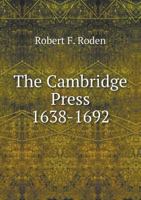 The Cambridge Press, 1638-1692: A History Of The First Printing Press Established In English America 1164878131 Book Cover