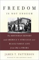 Freedom Is Not Enough: The Moynihan Report and America's Struggle Over Black Family Life-From LBJ to Obama 0465028535 Book Cover