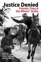 Justice Denied: Friends, Foes and the Miners’ Strike 0850367301 Book Cover