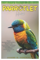 PARROTLET HANDBOOK: Your comprehensive Guide to keeping Happy, Health, and Thriving Parrotlet as Pet B0DR98MBMP Book Cover