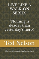 Nothing’s Deader than Yesterday’s Hero! (The Day I Was Awarded My Scholarship…) (Live Like A Walk-On Series) B0CSVNC14G Book Cover