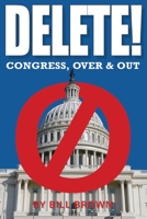 DELETE!: Congress, Over & Out B08FP3WJ7L Book Cover