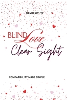 Blind Love, Clear Sight: Compatibility Made Simple 9914948502 Book Cover