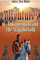 The Adventures of Tukamendada and the Arapaho Gold 1470071657 Book Cover