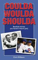 Coulda Woulda Shoulda: Baseball Stories You Haven't Heard (Yet) 0879465867 Book Cover