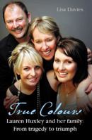 True Colours: Lauren Huxley and her family from tragedy to triumph 0732289033 Book Cover