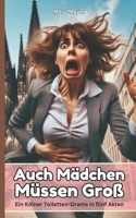 Auch Mädchen Müssen Groß: Ein Kölner Toiletten-Drama in fünf Akten (German Edition) B0DWZXVFZ9 Book Cover