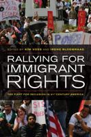 Rallying for Immigrant Rights: The Fight for Inclusion in 21st Century America 0520267559 Book Cover