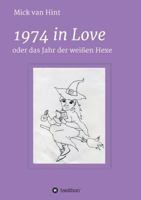 1974 in Love: oder das Jahr der Weißen Hexe 3734587964 Book Cover