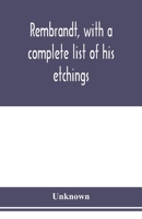 Rembrandt, With a Complete List of His Etchings 9353976227 Book Cover