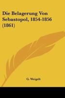 Die Belagerung von Sebastopol 1854-1856 1160076812 Book Cover