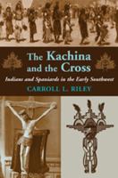 The Kachina and the Cross: Indians and Spaniards in the Early Southwest 0874807735 Book Cover