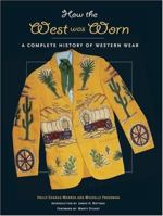 How the West was Worn: A Complete History of Western Wear 0810992566 Book Cover