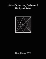Satan's Sorcery Volume I: The Eye of Satan 0984031332 Book Cover