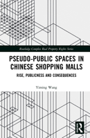 Pseudo-Public Spaces in Chinese Shopping Malls: Rise, Publicness and Consequences 0367197200 Book Cover