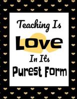 Teaching Is Love In Its Purest Form: Cute 2019-2020 Weekly Lesson Plan and Subject Organizer 1076049753 Book Cover