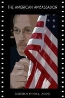 The American Ambassador: Screenplay 1449507166 Book Cover