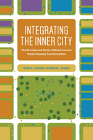 Integrating the Inner City: The Promise and Perils of Mixed-Income Public Housing Transformation 022647819X Book Cover
