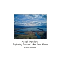 Aerial Wonders- Exploring Prespes Lakes from Above B0F1V8R16V Book Cover