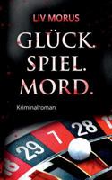 Glück. Spiel. Mord.: Der 2. Fall für Elisa Gerlach und Henri Wieland 3746035139 Book Cover