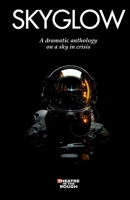SKYGLOW: A dramatic anthology on a sky in crisis 1739382552 Book Cover