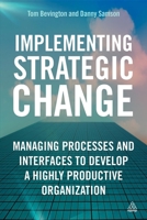 Implementing Strategic Change: Managing Processes and Interfaces to Develop a Highly Productive Organization 0749465549 Book Cover
