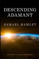 Descending Adamant: The Aegis Experiment: Part I 1690662441 Book Cover