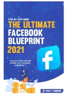 The Ultimate Facebook Blueprint 2021 B08VBS41VP Book Cover