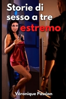 Storie di Sesso a Tre Estremo: Raccolta di Racconti Porno con tante trame erotiche ed esplicite per farti godere B08QDNS64N Book Cover