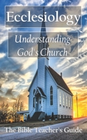 Ecclesiology: Understanding God's Church B08WZFTTH2 Book Cover