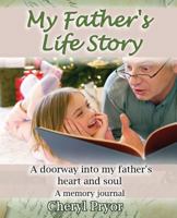 My Father's Life Story: A doorway into my father's heart and soul 1886541272 Book Cover