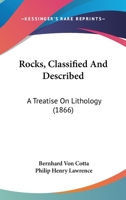 Rocks classified and described: A Treatise on Lithology 114315259X Book Cover