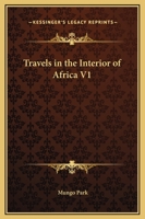 Travels in the Interior of Africa V1 1169240879 Book Cover