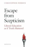 Escape from Scepticism: Liberal Education As If Truth Mattered