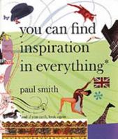 Paul Smith: You Can Find Inspiration in Everything - (And If You Can't, Look Again) 1900828243 Book Cover