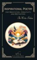 Inspirational Poetry for Meditation, Creativity, and Motivation: The Write Psalms 0971719853 Book Cover