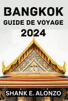 BANGKOK GUIDE DE VOYAGE 2024. (French Edition) B0CVVQWXWF Book Cover