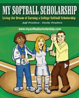 My Softball Scholarship: Living the Dream of Earning a College Softball Scholarship 1432737074 Book Cover