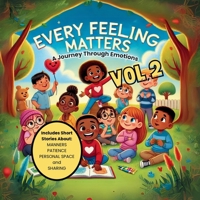 Every Feeling Matters: A Journey Through Emotions VOL 2 B0DTQ4T3FK Book Cover